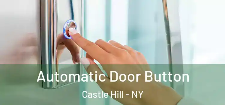 Automatic Door Button Castle Hill - NY