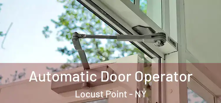 Automatic Door Operator Locust Point - NY