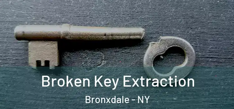 Broken Key Extraction Bronxdale - NY