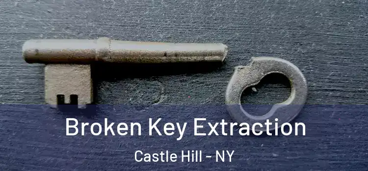 Broken Key Extraction Castle Hill - NY