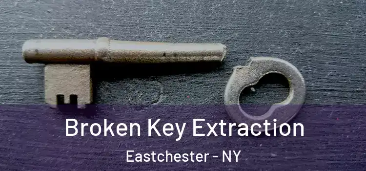 Broken Key Extraction Eastchester - NY