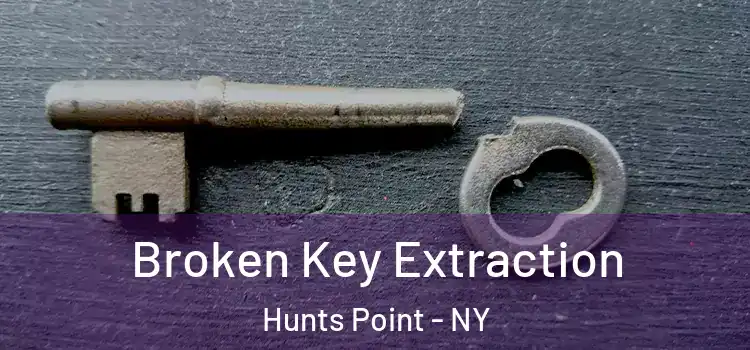 Broken Key Extraction Hunts Point - NY