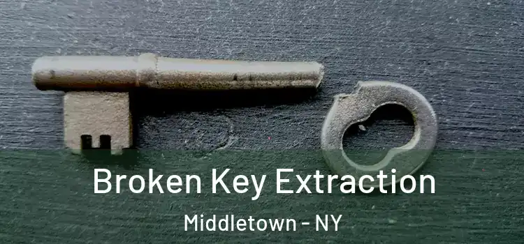  Broken Key Extraction Middletown - NY