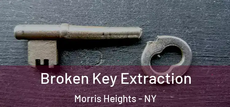 Broken Key Extraction Morris Heights - NY