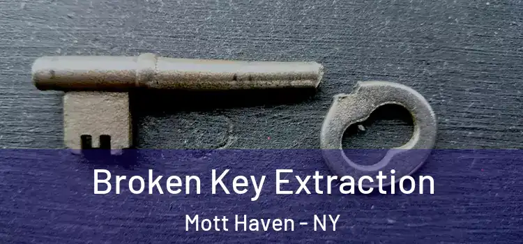 Broken Key Extraction Mott Haven - NY