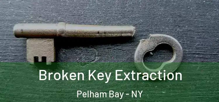 Broken Key Extraction Pelham Bay - NY