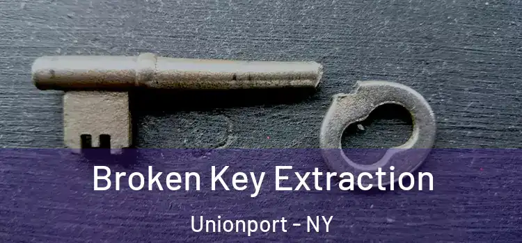 Broken Key Extraction Unionport - NY