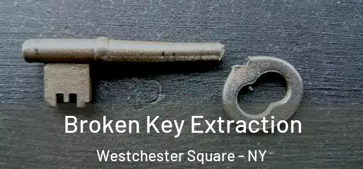 Broken Key Extraction Westchester Square - NY