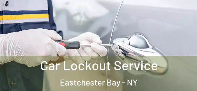  Car Lockout Service Eastchester Bay - NY