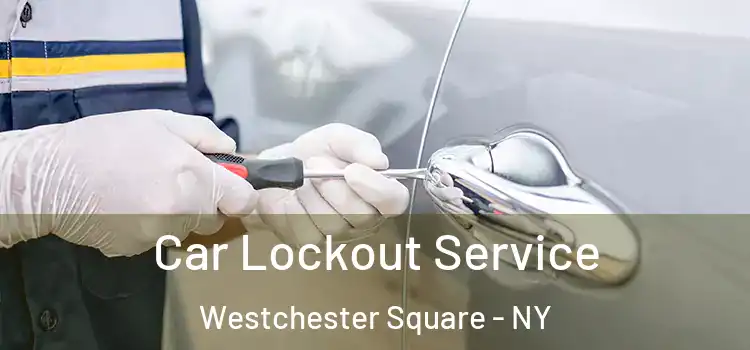 Car Lockout Service Westchester Square - NY