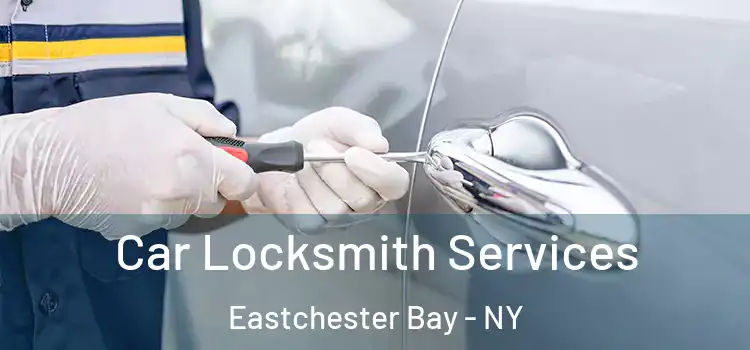 Car Locksmith Services Eastchester Bay - NY