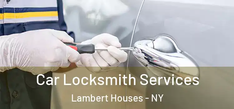 Car Locksmith Services Lambert Houses - NY