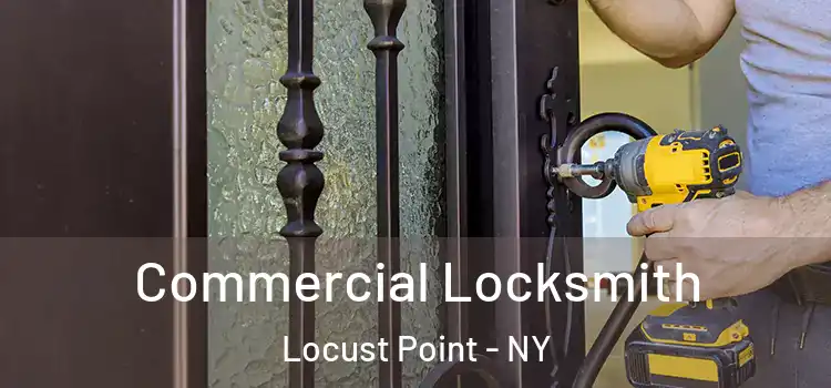 Commercial Locksmith Locust Point - NY