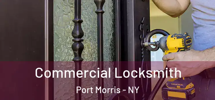 Commercial Locksmith Port Morris - NY