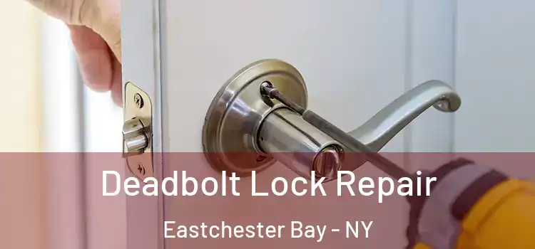 Deadbolt Lock Repair Eastchester Bay - NY