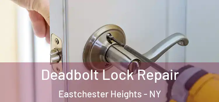  Deadbolt Lock Repair Eastchester Heights - NY