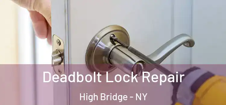  Deadbolt Lock Repair High Bridge - NY
