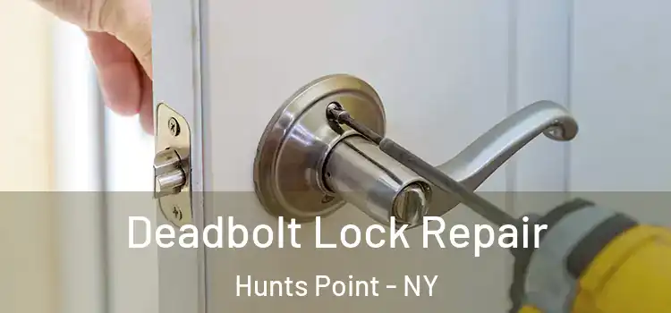  Deadbolt Lock Repair Hunts Point - NY
