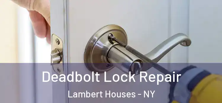 Deadbolt Lock Repair Lambert Houses - NY