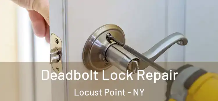 Deadbolt Lock Repair Locust Point - NY