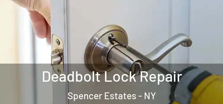  Deadbolt Lock Repair Spencer Estates - NY