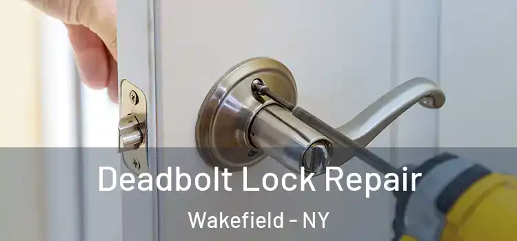  Deadbolt Lock Repair Wakefield - NY