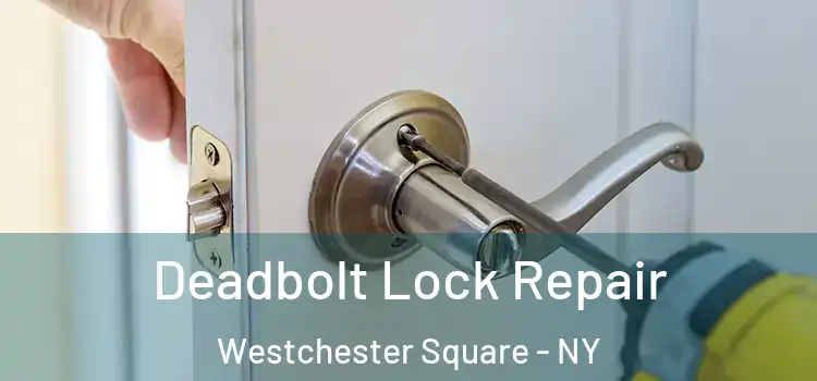 Deadbolt Lock Repair Westchester Square - NY