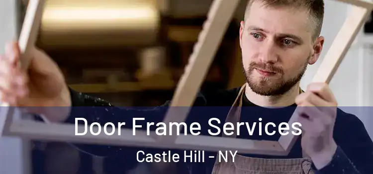 Door Frame Services Castle Hill - NY