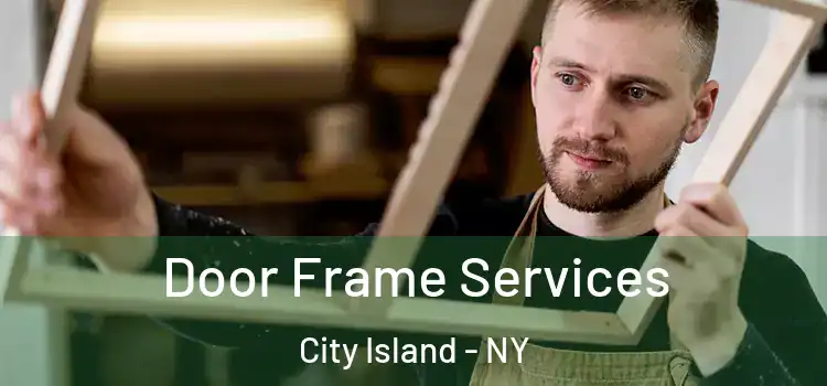 Door Frame Services City Island - NY
