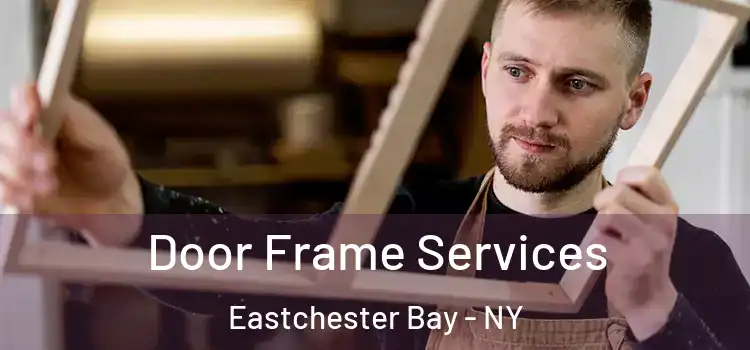 Door Frame Services Eastchester Bay - NY