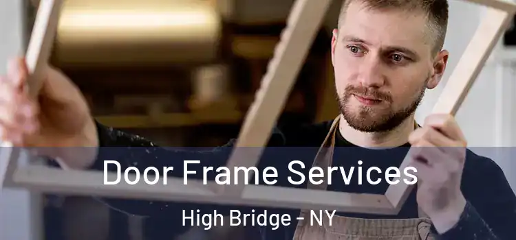 Door Frame Services High Bridge - NY