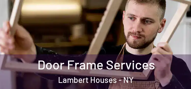  Door Frame Services Lambert Houses - NY