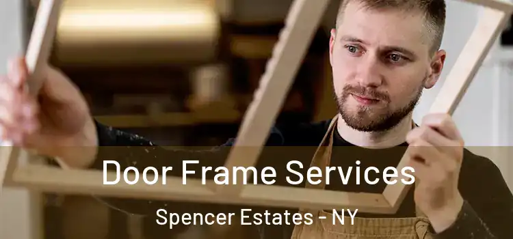 Door Frame Services Spencer Estates - NY