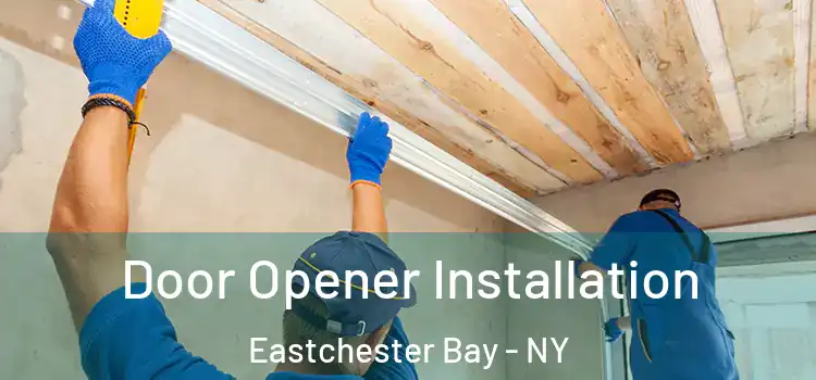  Door Opener Installation Eastchester Bay - NY