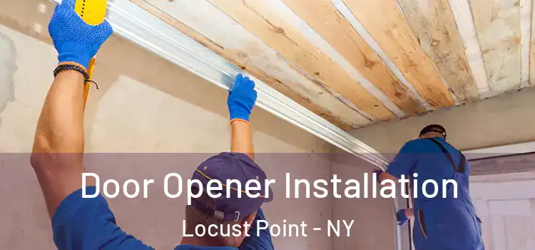  Door Opener Installation Locust Point - NY