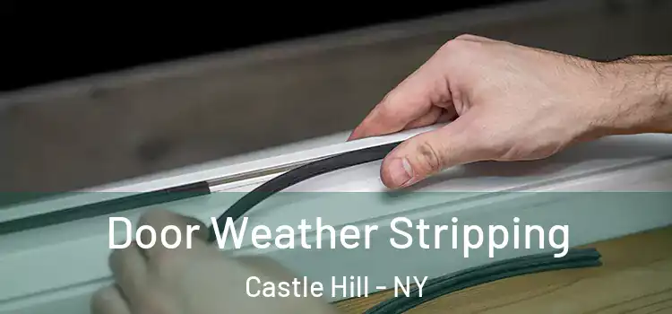 Door Weather Stripping Castle Hill - NY