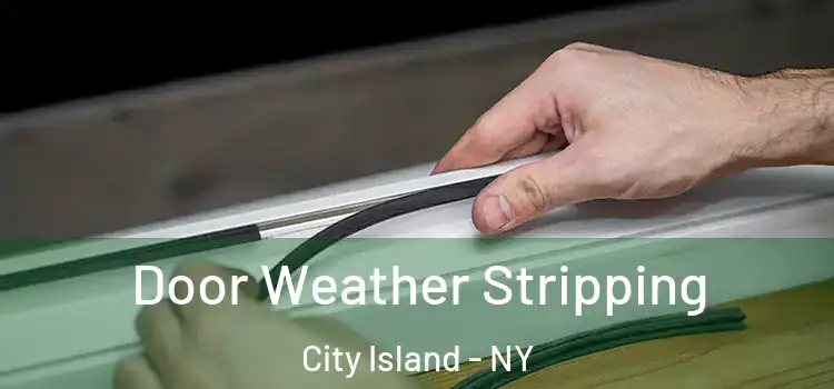  Door Weather Stripping City Island - NY