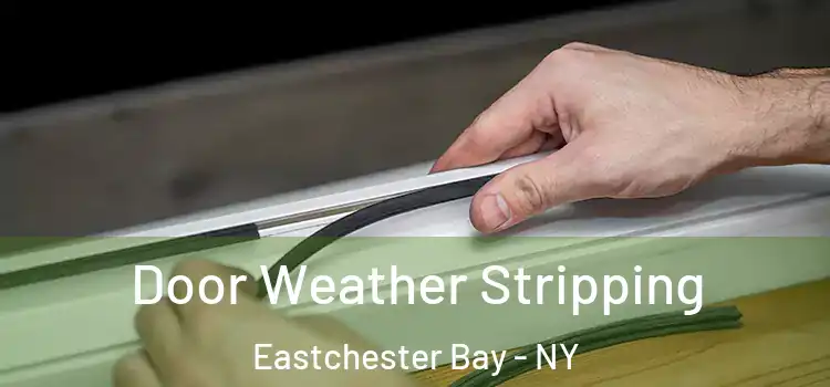  Door Weather Stripping Eastchester Bay - NY