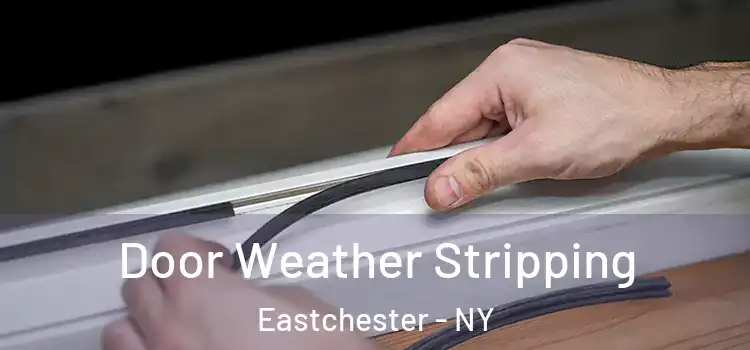  Door Weather Stripping Eastchester - NY