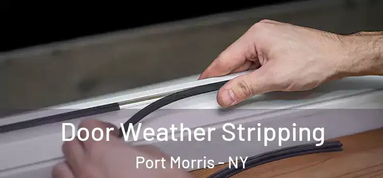 Door Weather Stripping Port Morris - NY