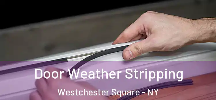 Door Weather Stripping Westchester Square - NY