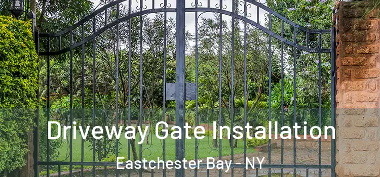 Driveway Gate Installation Eastchester Bay - NY