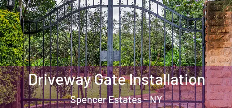 Driveway Gate Installation Spencer Estates - NY
