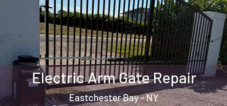  Electric Arm Gate Repair Eastchester Bay - NY
