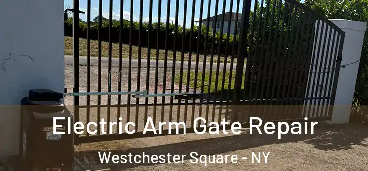 Electric Arm Gate Repair Westchester Square - NY
