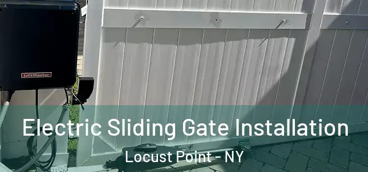 Electric Sliding Gate Installation Locust Point - NY