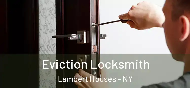 Eviction Locksmith Lambert Houses - NY