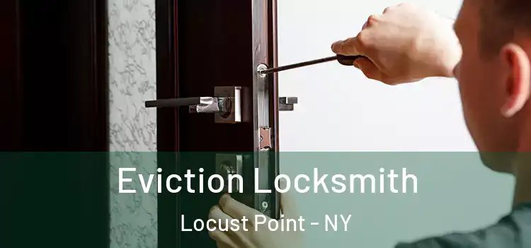  Eviction Locksmith Locust Point - NY