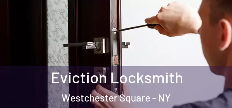 Eviction Locksmith Westchester Square - NY
