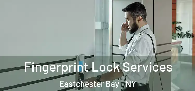 Fingerprint Lock Services Eastchester Bay - NY